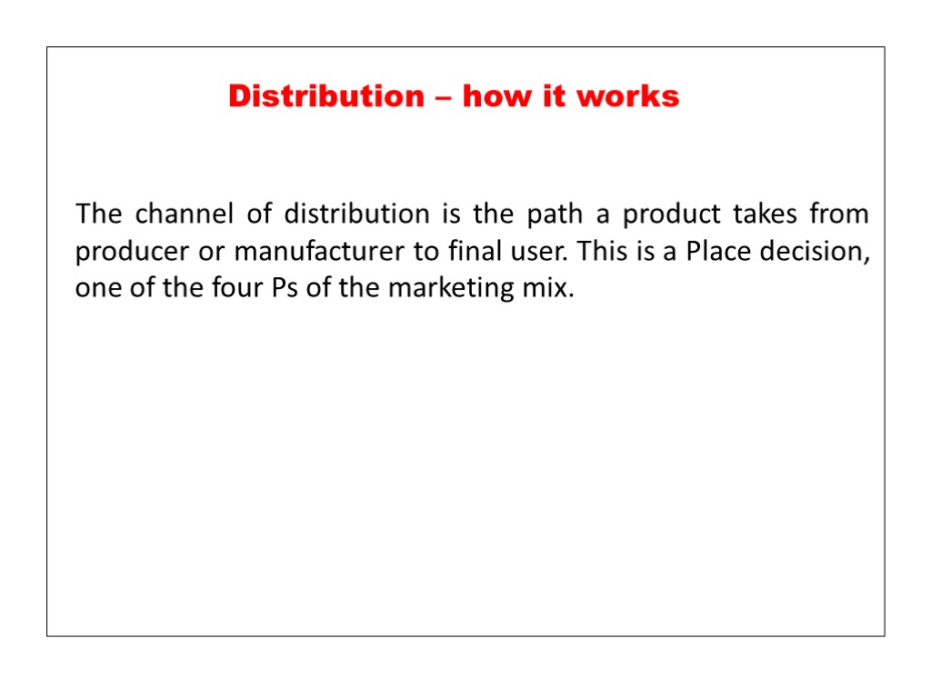 The channel of distribution is the path a product takes from producer or manufacturer